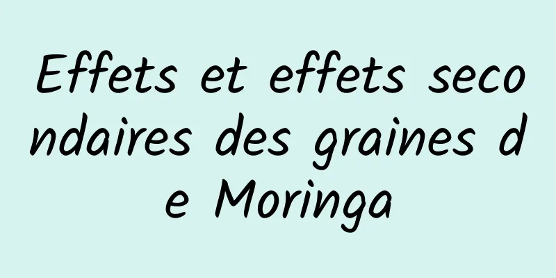 Effets et effets secondaires des graines de Moringa