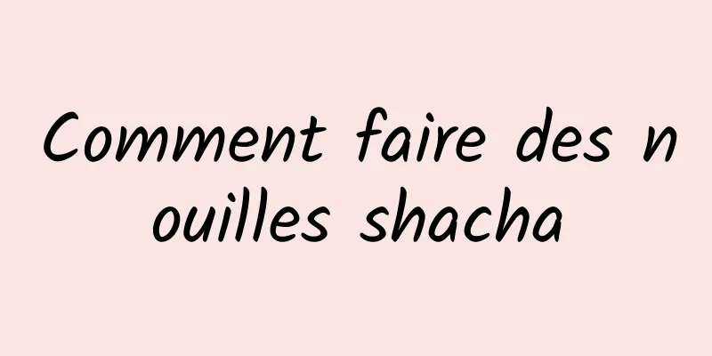 Comment faire des nouilles shacha