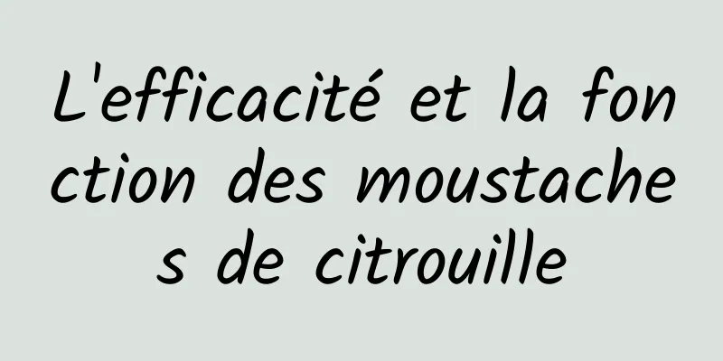 L'efficacité et la fonction des moustaches de citrouille