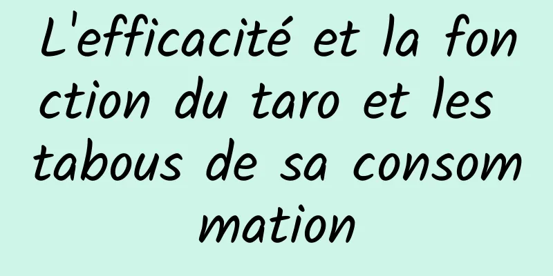 L'efficacité et la fonction du taro et les tabous de sa consommation