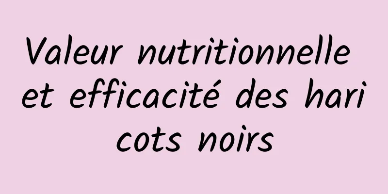 Valeur nutritionnelle et efficacité des haricots noirs