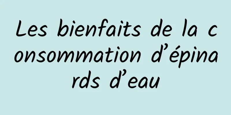 Les bienfaits de la consommation d’épinards d’eau