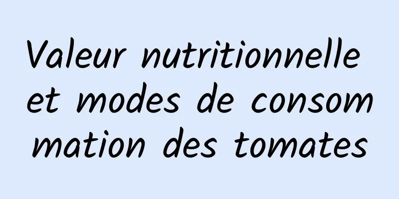 Valeur nutritionnelle et modes de consommation des tomates