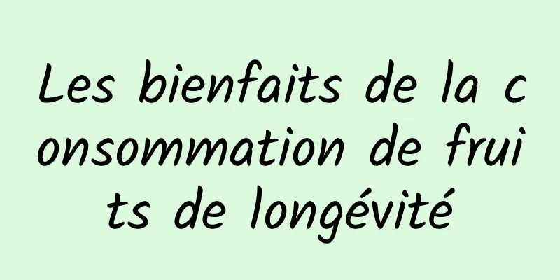 Les bienfaits de la consommation de fruits de longévité