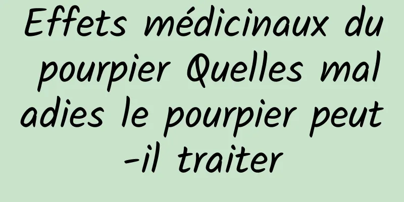 Effets médicinaux du pourpier Quelles maladies le pourpier peut-il traiter