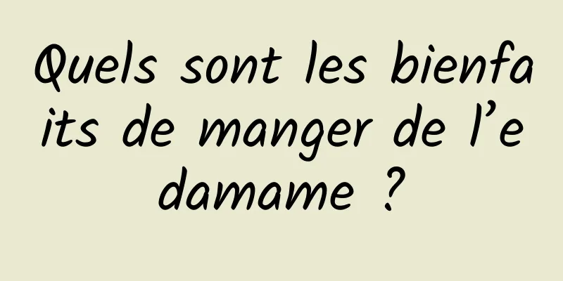 Quels sont les bienfaits de manger de l’edamame ?