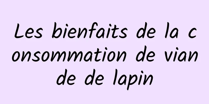 Les bienfaits de la consommation de viande de lapin