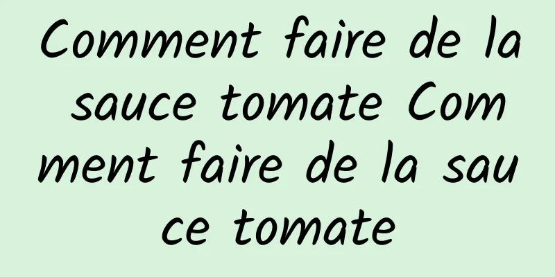 Comment faire de la sauce tomate Comment faire de la sauce tomate