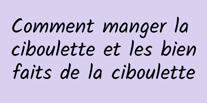 Comment manger la ciboulette et les bienfaits de la ciboulette