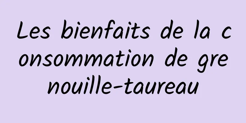 Les bienfaits de la consommation de grenouille-taureau