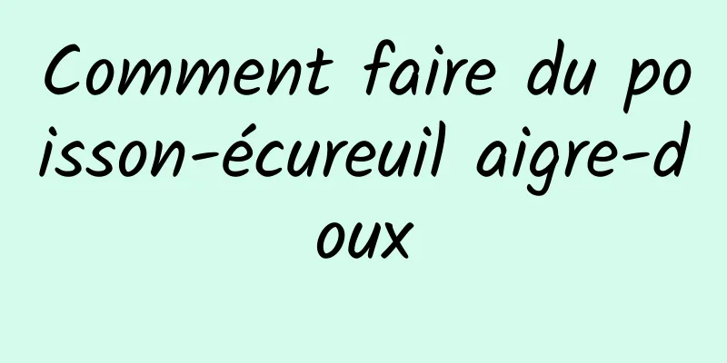 Comment faire du poisson-écureuil aigre-doux