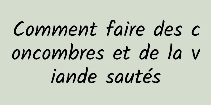 Comment faire des concombres et de la viande sautés