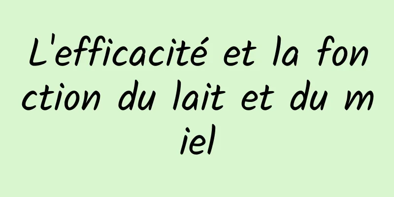 L'efficacité et la fonction du lait et du miel