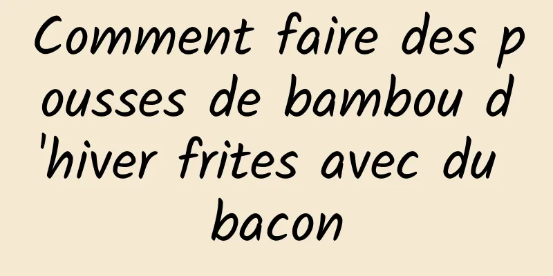 Comment faire des pousses de bambou d'hiver frites avec du bacon