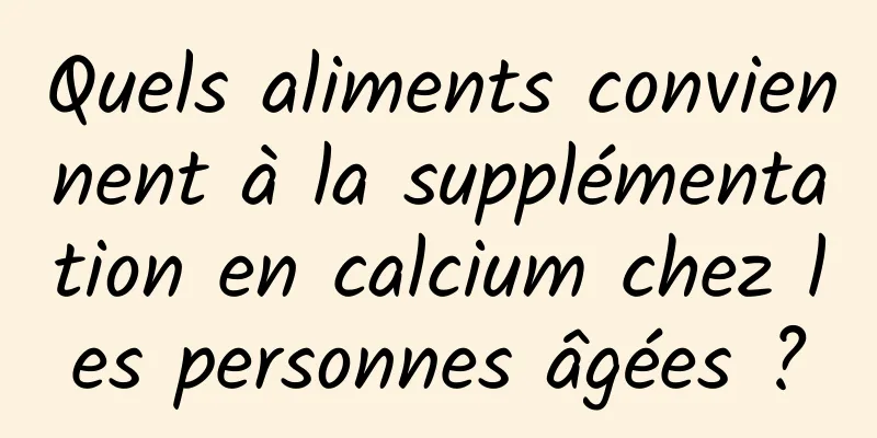 Quels aliments conviennent à la supplémentation en calcium chez les personnes âgées ?