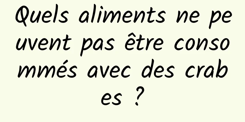 Quels aliments ne peuvent pas être consommés avec des crabes ?