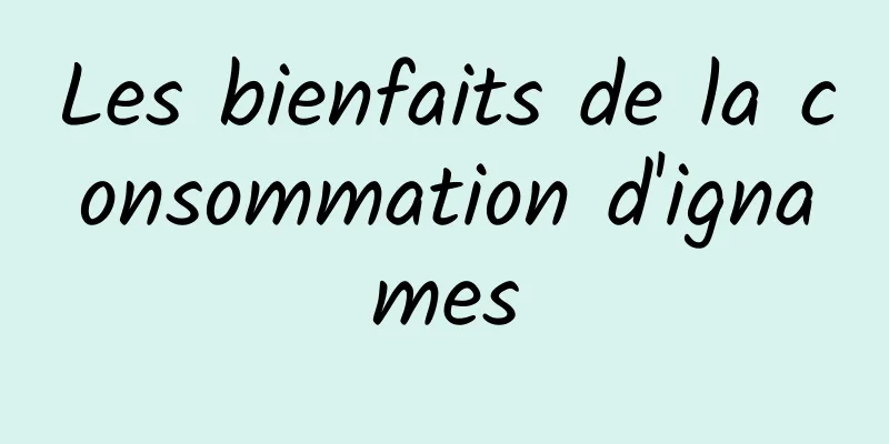 Les bienfaits de la consommation d'ignames