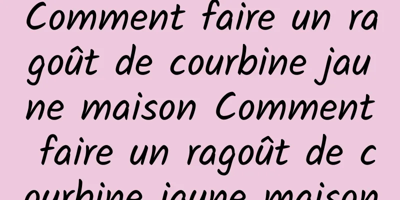 Comment faire un ragoût de courbine jaune maison Comment faire un ragoût de courbine jaune maison