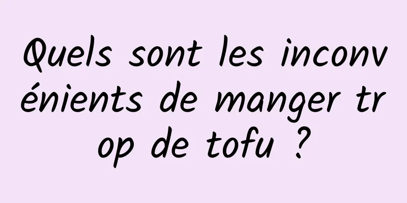 Quels sont les inconvénients de manger trop de tofu ?