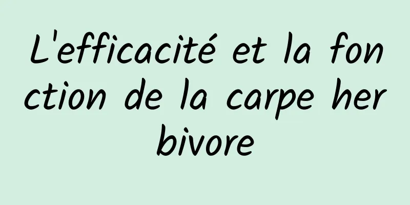 L'efficacité et la fonction de la carpe herbivore