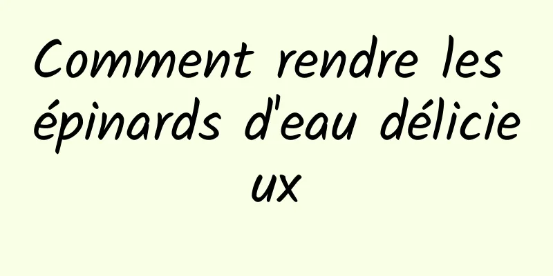 Comment rendre les épinards d'eau délicieux