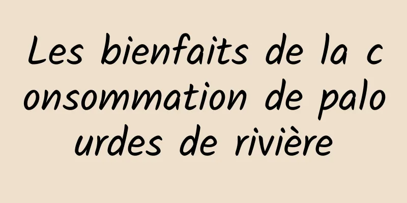 Les bienfaits de la consommation de palourdes de rivière