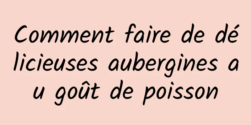 Comment faire de délicieuses aubergines au goût de poisson