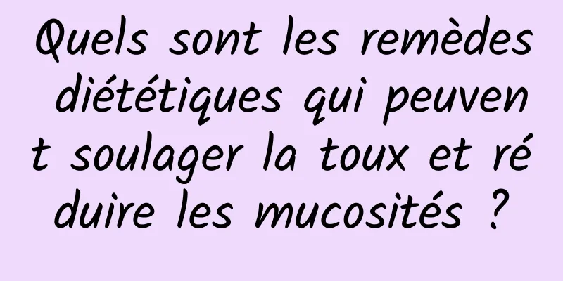 Quels sont les remèdes diététiques qui peuvent soulager la toux et réduire les mucosités ?