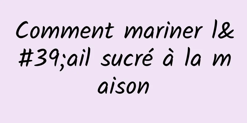 Comment mariner l'ail sucré à la maison