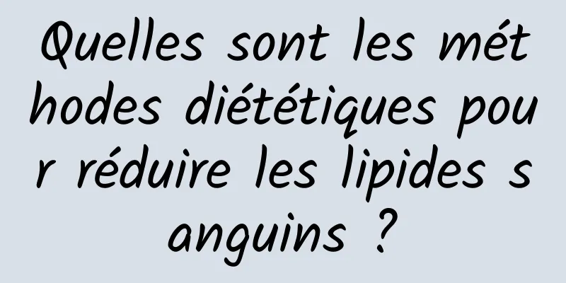 Quelles sont les méthodes diététiques pour réduire les lipides sanguins ?