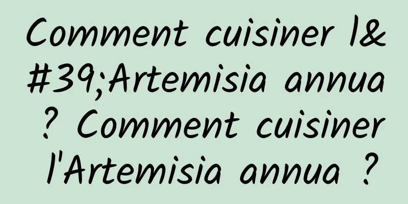 Comment cuisiner l'Artemisia annua ? Comment cuisiner l'Artemisia annua ?