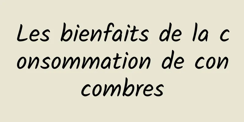 Les bienfaits de la consommation de concombres