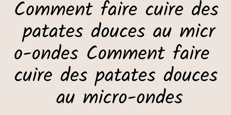 Comment faire cuire des patates douces au micro-ondes Comment faire cuire des patates douces au micro-ondes