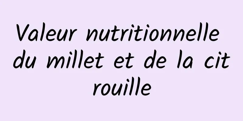 Valeur nutritionnelle du millet et de la citrouille