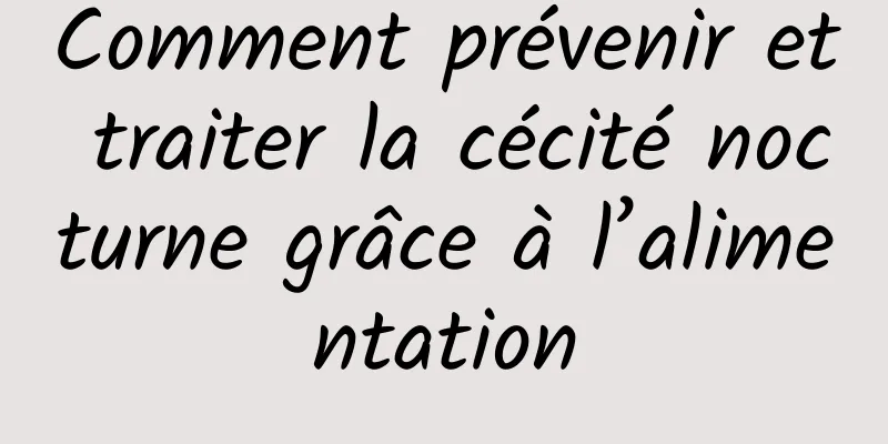 Comment prévenir et traiter la cécité nocturne grâce à l’alimentation