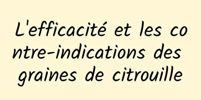 L'efficacité et les contre-indications des graines de citrouille