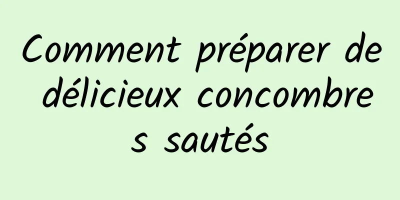 Comment préparer de délicieux concombres sautés