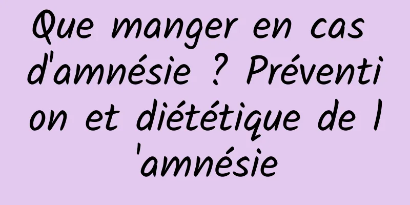 Que manger en cas d'amnésie ? Prévention et diététique de l'amnésie