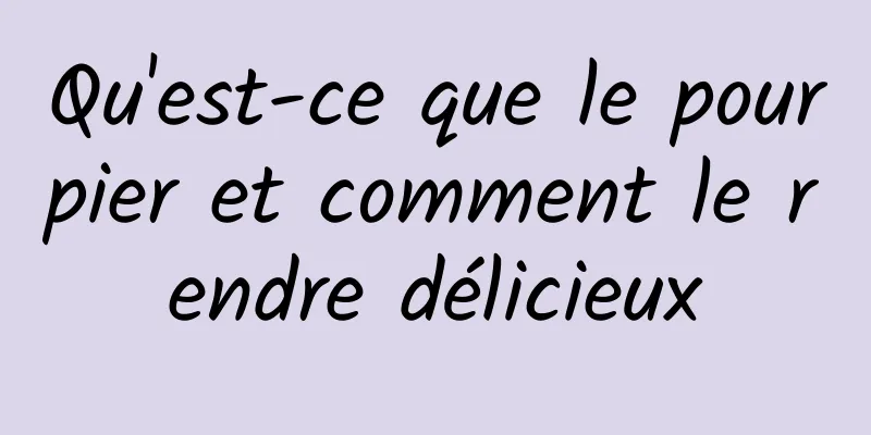 Qu'est-ce que le pourpier et comment le rendre délicieux