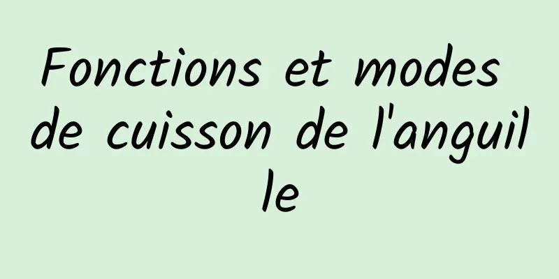 Fonctions et modes de cuisson de l'anguille