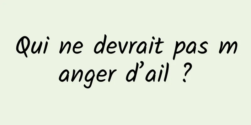 Qui ne devrait pas manger d’ail ?