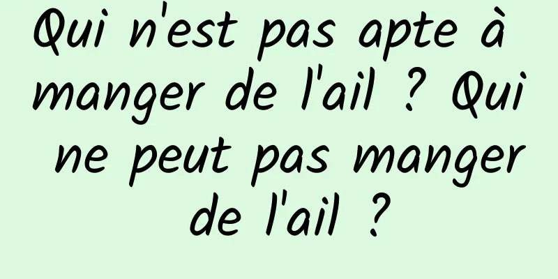 Qui n'est pas apte à manger de l'ail ? Qui ne peut pas manger de l'ail ?