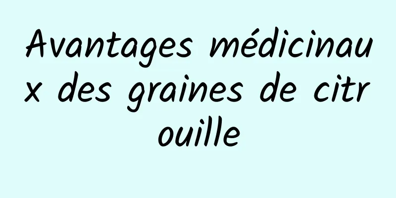 Avantages médicinaux des graines de citrouille