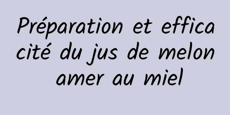 Préparation et efficacité du jus de melon amer au miel