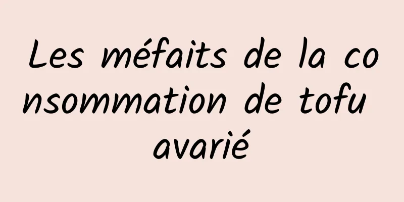 Les méfaits de la consommation de tofu avarié