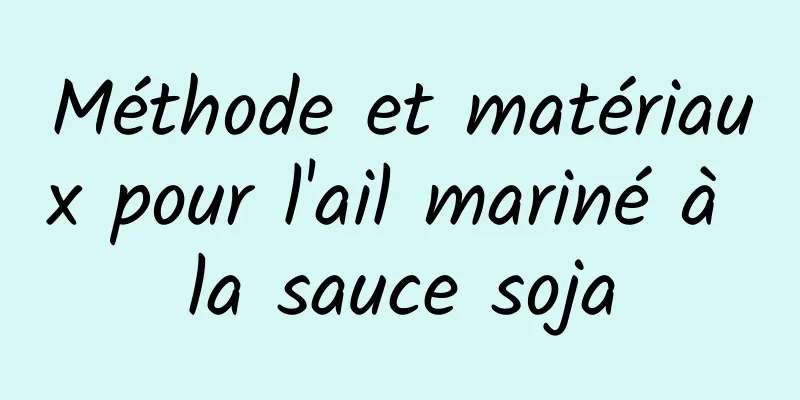 Méthode et matériaux pour l'ail mariné à la sauce soja