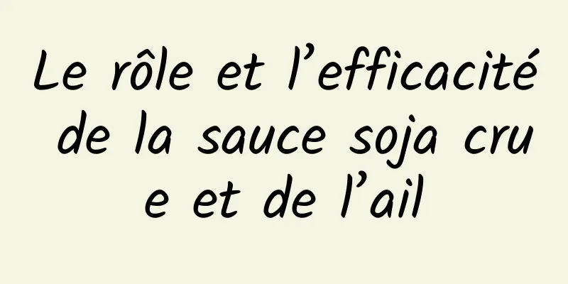 Le rôle et l’efficacité de la sauce soja crue et de l’ail