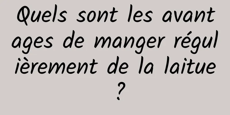 Quels sont les avantages de manger régulièrement de la laitue ?