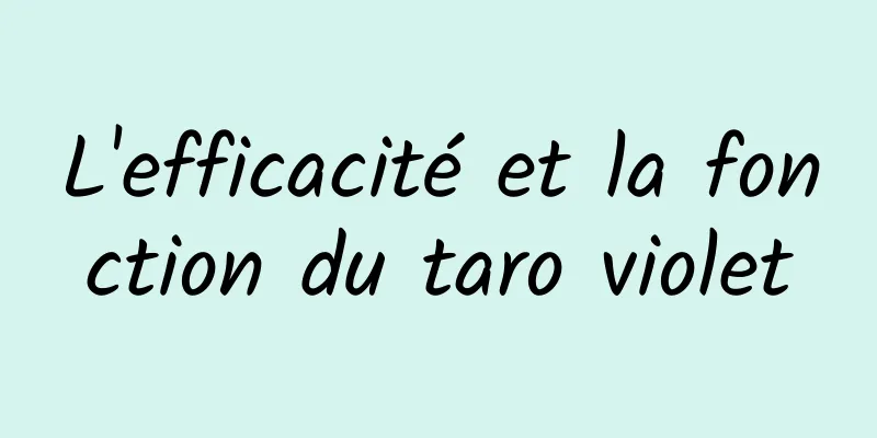 L'efficacité et la fonction du taro violet