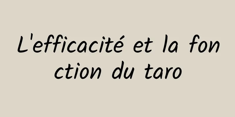 L'efficacité et la fonction du taro